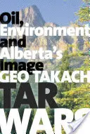 Dechtové vojny: ropa, životné prostredie a obraz Alberty - Tar Wars: Oil, Environment and Alberta's Image
