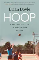 Obruč: Basketbalový život v deväťdesiatich piatich esejach - Hoop: A Basketball Life in Ninety-Five Essays