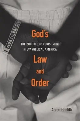 Boží zákon a poriadok: Politika trestov v evanjelickej Amerike - God's Law and Order: The Politics of Punishment in Evangelical America