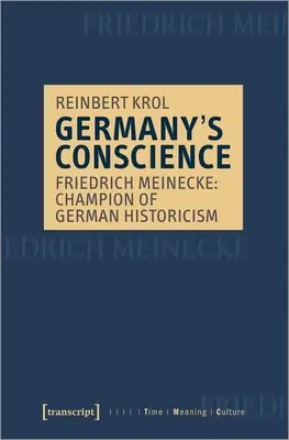 Svedomie Nemecka: Friedrich Meinecke: F. Minkeke: Šampión nemeckého historicizmu - Germany's Conscience: Friedrich Meinecke: Champion of German Historicism