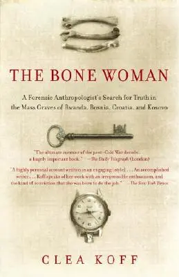 Žena z kostí: Kameň: Hľadanie pravdy v masových hroboch Rwandy, Bosny, Chorvátska a Kosova - The Bone Woman: A Forensic Anthropologist's Search for Truth in the Mass Graves of Rwanda, Bosnia, Croatia, and Kosovo