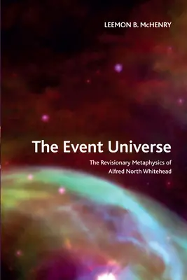 Vesmír udalostí: Revízna metafyzika Alfreda Northa Whiteheada - The Event Universe: The Revisionary Metaphysics of Alfred North Whitehead