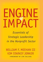 Engine of Impact: Základy strategického vedenia v neziskovom sektore - Engine of Impact: Essentials of Strategic Leadership in the Nonprofit Sector