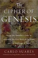 Šifra Genezis: Šifra Genesis: Využitie kabalistického kódu na výklad prvej knihy Biblie a Ježišovho učenia - Cipher of Genesis: Using the Qabalistic Code to Interpret the First Book of the Bible and the Teachings of Jesus