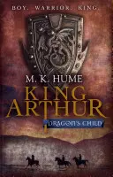 Kráľ Artuš: Dračie dieťa (trilógia o kráľovi Artušovi 1) - legenda o kráľovi Artušovi ožíva - King Arthur: Dragon's Child (King Arthur Trilogy 1) - The legend of King Arthur comes to life