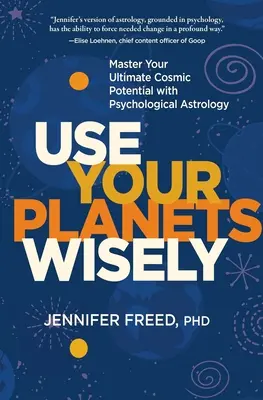Používajte svoje planéty múdro: Ovládnite svoj maximálny kozmický potenciál pomocou psychologickej astrológie - Use Your Planets Wisely: Master Your Ultimate Cosmic Potential with Psychological Astrology