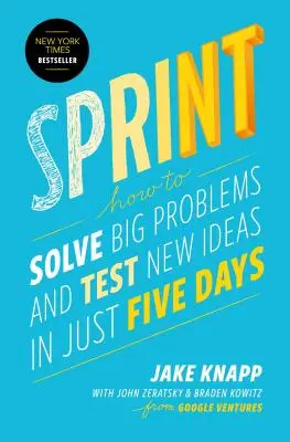 Sprint: Ako vyriešiť veľké problémy a otestovať nové nápady za päť dní - Sprint: How to Solve Big Problems and Test New Ideas in Just Five Days