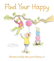Nájdite svoje šťastie - Aktivity, ktoré vám pomôžu, keď sa cítite smutní - Find Your Happy - Activities to help when you're feeling sad