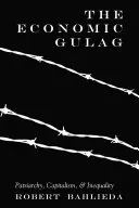 Ekonomický gulag: Patriarchát, kapitalizmus a nerovnosť - The Economic Gulag: Patriarchy, Capitalism, and Inequality