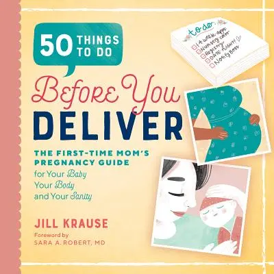50 vecí, ktoré treba urobiť pred pôrodom: Príručka pre mamičky v tehotenstve - 50 Things to Do Before You Deliver: The First Time Moms Pregnancy Guide