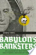 Babylonskí bankári: Alchýmia hlbokej fyziky, vysokých financií a starovekého náboženstva - Babylon's Banksters: The Alchemy of Deep Physics, High Finance and Ancient Religion
