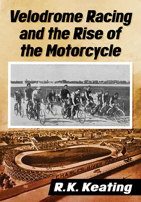 Velodrómové preteky a vzostup motocyklov - Velodrome Racing and the Rise of the Motorcycle