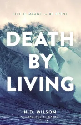 Smrť zaživa: Život je určený na to, aby sa strávil - Death by Living: Life Is Meant to Be Spent
