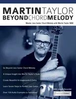 Martin Taylor Beyond Chord Melody (Za hranicami akordovej melódie): Martin Taylor MBE: Master Jazz Guitar Chord Melody with Virtuoso Martin Taylor - Martin Taylor Beyond Chord Melody: Master Jazz Guitar Chord Melody with Virtuoso Martin Taylor MBE