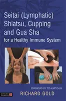Seitai (lymfatické) shiatsu, baňkovanie a Gua Sha pre zdravý imunitný systém - Seitai (Lymphatic) Shiatsu, Cupping and Gua Sha for a Healthy Immune System