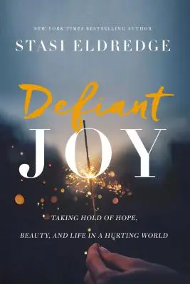Vyzývavá radosť: Vychutnajte si nádej, krásu a život v zraňujúcom svete - Defiant Joy: Taking Hold of Hope, Beauty, and Life in a Hurting World