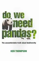 Potrebujeme pandy? Nepríjemná pravda o biodiverzite - Do We Need Pandas?: The Uncomfortable Truth about Biodiversity
