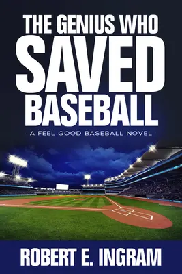 Génius, ktorý zachránil baseball: Génius, ktorý sa stal bejzbalovým géniom: Dobrý pocit z bejzbalu - The Genius Who Saved Baseball: A Feel Good Baseball Novel