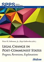 Právne zmeny v postkomunistických štátoch: Pokrok, zvraty, vysvetlenia - Legal Change in Post-Communist States: Progress, Reversions, Explanations