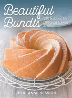 Krásne zväzky: 100 receptov na chutné koláče a ďalšie dobroty - Beautiful Bundts: 100 Recipes for Delicious Cakes and More
