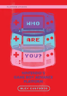 Kto ste? Platforma Game Boy Advance spoločnosti Nintendo - Who Are You?: Nintendo's Game Boy Advance Platform