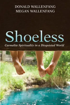 Bez topánok: Karmelitánska spiritualita v nepokojnom svete - Shoeless: Carmelite Spirituality in a Disquieted World