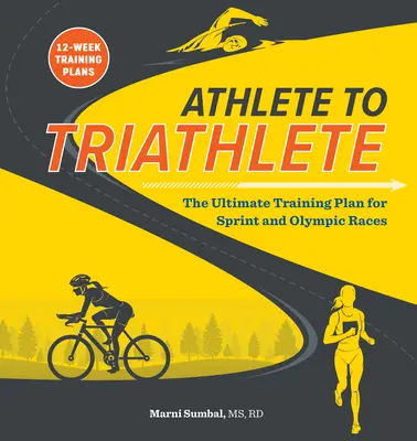 Od športovca k triatlonistovi: Tréningový plán pre šprint a olympijské preteky - Athlete to Triathlete: The Ultimate Triathlon Training Plan for Sprint and Olympic Races