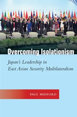 Prekonávanie izolacionizmu: Japonsko je lídrom vo východoázijskom bezpečnostnom multilateralizme - Overcoming Isolationism: Japan's Leadership in East Asian Security Multilateralism