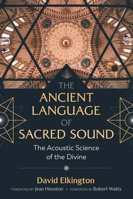Staroveký jazyk posvätného zvuku: Akustická veda o božstve - The Ancient Language of Sacred Sound: The Acoustic Science of the Divine