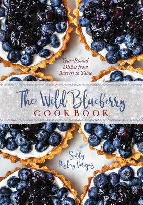 Čučoriedková kuchárka: Celoročné recepty z poľa na stôl - The Blueberry Cookbook: Year-Round Recipes from Field to Table