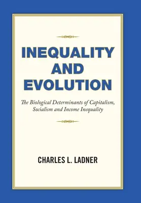 Nerovnosť a vývoj: Prístup k evolúcii: biologické determinanty kapitalizmu, socializmu a príjmovej nerovnosti - Inequality and Evolution: The Biological Determinants of Capitalism, Socialism and Income Inequality