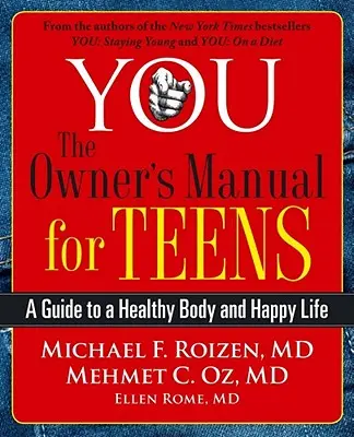 You: Príručka majiteľa pre tínedžerov: Príručka pre zdravé telo a šťastný život - You: The Owner's Manual for Teens: A Guide to a Healthy Body and Happy Life