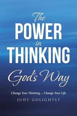 Sila v myslení Božím spôsobom: Zmeň svoje myslenie.... Zmeň svoj život - The Power in Thinking God's Way: Change Your Thinking.... Change Your Life