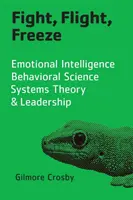 Boj, útek, zamrznutie: Emocionálna inteligencia, behaviorálna veda, teória systémov a vedenie - Fight, Flight, Freeze: Emotional Intelligence, Behavioral Science, Systems Theory & Leadership
