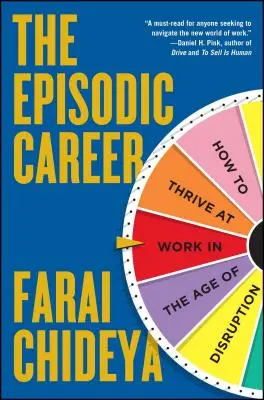 Epizodická kariéra: Ako prosperovať v práci vo veku rozvratu - The Episodic Career: How to Thrive at Work in the Age of Disruption