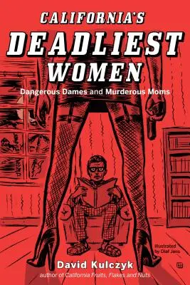 Najsmrteľnejšie ženy Kalifornie: Nebezpečné dámy a vraždiace matky - California's Deadliest Women: Dangerous Dames and Murderous Moms