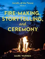 Výroba ohňa, rozprávanie príbehov a obrady: Tajomstvá lesa - Fire-Making, Storytelling, and Ceremony: Secrets of the Forest