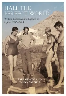 Polovica dokonalého sveta: Spisovatelia, snílkovia a drifteri na Hydre, 1955-1964 - Half the Perfect World: Writers, Dreamers and Drifters on Hydra, 1955-1964