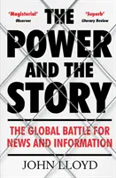 Moc a príbeh - Globálny boj o správy a informácie (Lloyd John (prispievajúci redaktor)) - Power and the Story - The Global Battle for News and Information (Lloyd John (Contributing Editor))