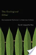 Ekologický iný: Environmentálne vylúčenie v americkej kultúre - The Ecological Other: Environmental Exclusion in American Culture
