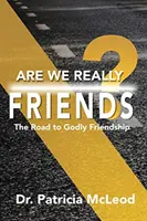 Sme naozaj priatelia?: Cesta k Božiemu priateľstvu! - Are We Really Friends?: The Road to Godly Friendship!