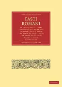 Fasti Romani - Občianska a literárna chronológia Ríma a Konštantínopola od smrti Augusta po smrť Justína II. - Fasti Romani - The Civil and Literary Chronology of Rome and Constantinople, from the Death of Augustus to the Death of Justin II