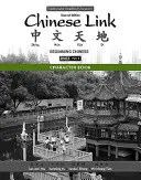 Kniha znakov pre Chinese Link: Začiatočná čínština, tradičné a zjednodušené znaky, úroveň 1/časť 1 - Character Book for Chinese Link: Beginning Chinese, Traditional & Simplified Character Versions, Level 1/Part 1