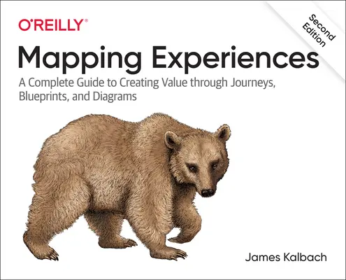Mapovanie zážitkov: Kompletný sprievodca zosúladením zákazníkov prostredníctvom ciest, plánov a diagramov - Mapping Experiences: A Complete Guide to Customer Alignment Through Journeys, Blueprints, and Diagrams