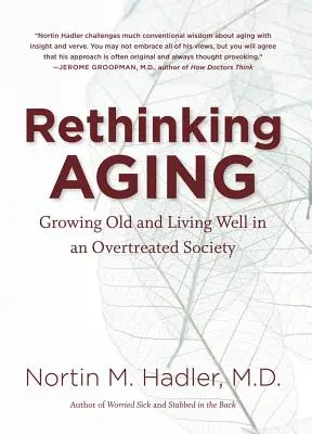 Prehodnotenie starnutia: Starnutie a dobrý život v pretechnizovanej spoločnosti - Rethinking Aging: Growing Old and Living Well in an Overtreated Society