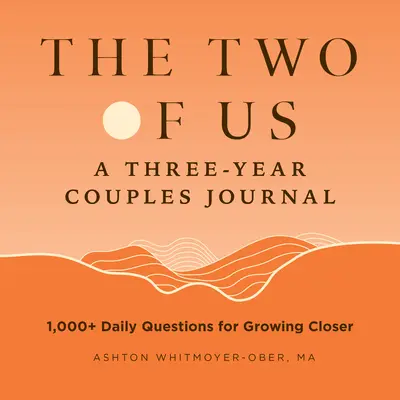 My dvaja: Trojročný denník páru: Viac ako 1 000 každodenných otázok pre zblíženie sa - The Two of Us: A Three-Year Couples Journal: 1,000+ Daily Questions for Growing Closer