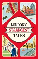 Najpodivnejšie príbehy Londýna - Mimoriadne, ale pravdivé príbehy z viac ako tisícročnej histórie Londýna - London's Strangest Tales - Extraordinary but true stories from over a thousand years of London's History