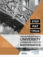 STEP, MAT, TMUA: Zručnosti pre úspech v prijímacích testoch na univerzity z matematiky - STEP, MAT, TMUA: Skills for success in University Admissions Tests for Mathematics