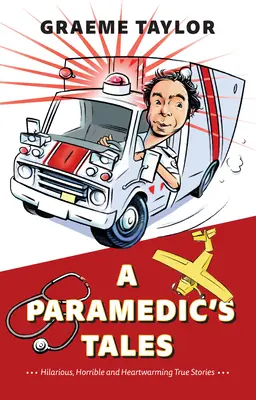 Príbehy záchranára: Vtipné, strašné a srdcervúce skutočné príbehy - A Paramedic's Tales: Hilarious, Horrible and Heartwarming True Stories