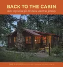 Späť na chatu: Viac inšpirácie pre klasický americký útek z domu: Chaty a chalupy: Viac inšpirácie pre klasický americký útek z domu - Back to the Cabin: More Inspiration for the Classic American Getaway